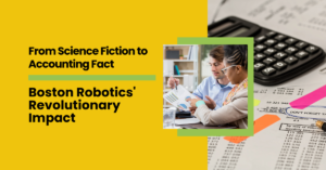 From Science Fiction to Accounting Fact: Boston Robotics’ Revolutionary Impact
