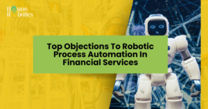 Top Objections to Robotic Process Automation in Financial Services