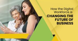 How the Digital Workforce is Changing the Future of Business